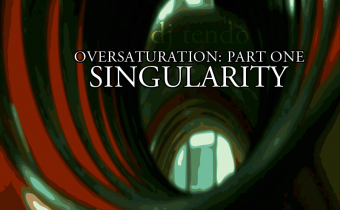 OVERSATURATION Part One: Singularity